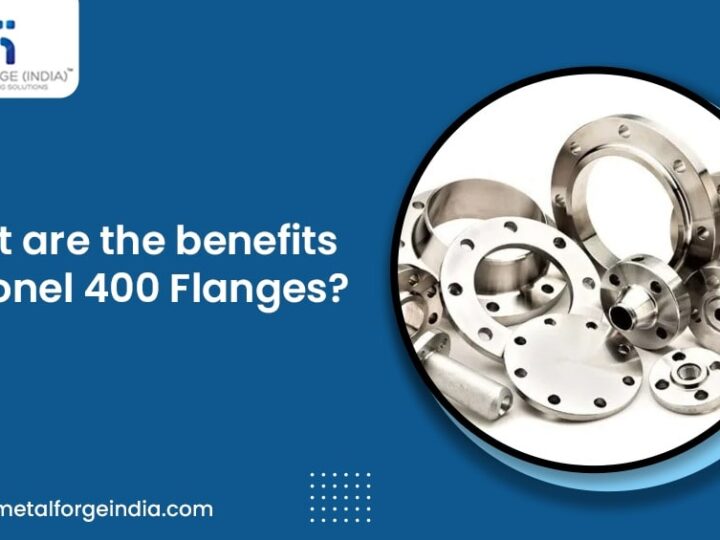 The Benefits of MONEL 400 Flanges: Metal Forge India