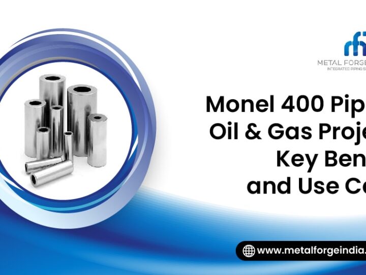 Monel 400 Pipe for Oil & Gas Projects: Key Benefits and Use
