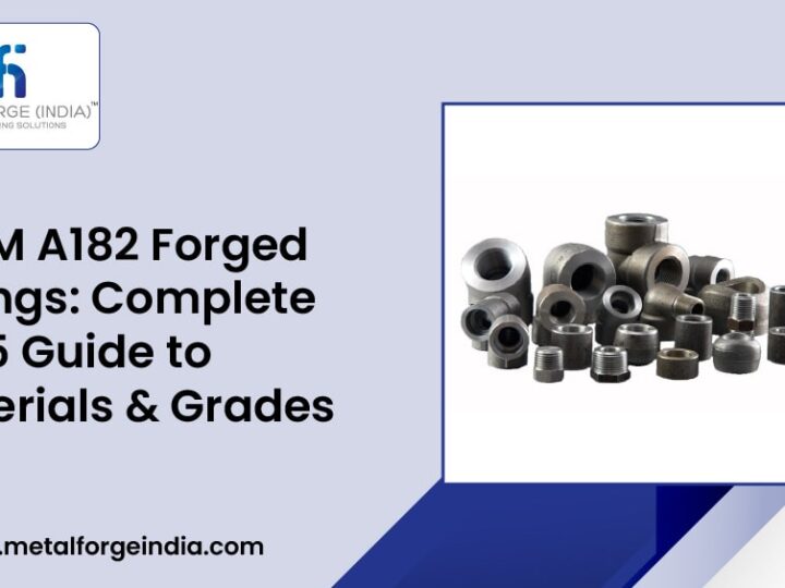 ASTM A182 Forged Fittings: Complete 2025 Guide to Materials & Grades