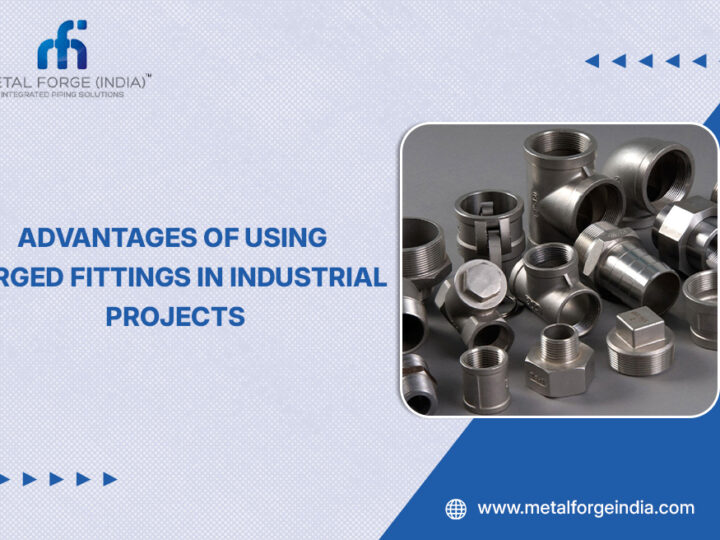 Advantages of Forged Fittings in Industrial Projects